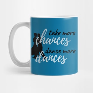 Take More Chances Dance More Dances Mug